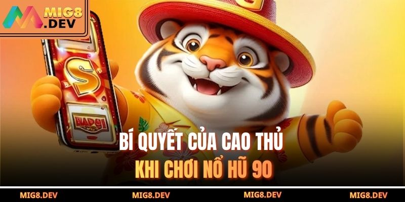 Bí quyết của cao thủ khi chơi Nổ hũ 90 