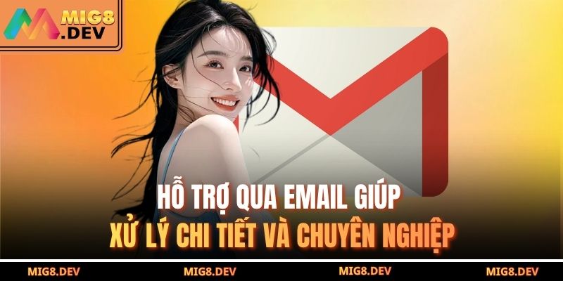 Hỗ trợ qua email giúp xử lý chi tiết và chuyên nghiệp