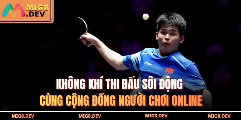 Không khí thi đấu sôi động cùng cộng đồng người chơi online