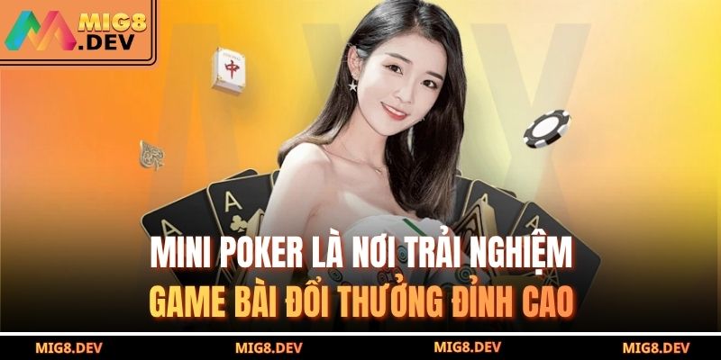 Mini poker là nơi trải nghiệm game bài đổi thưởng đỉnh cao