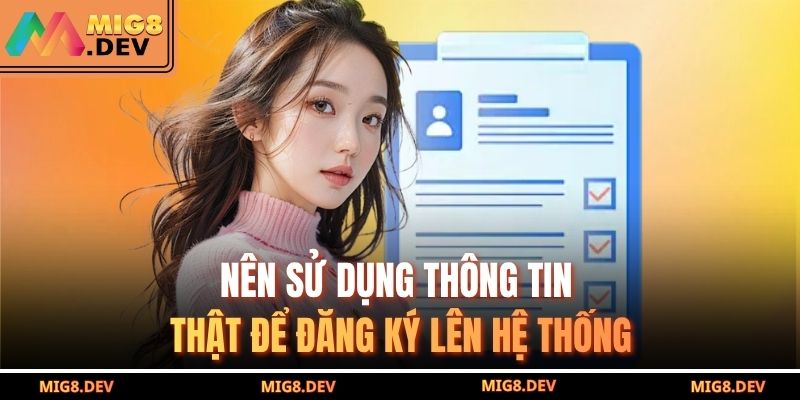 Nên sử dụng thông tin thật để đăng ký lên hệ thống